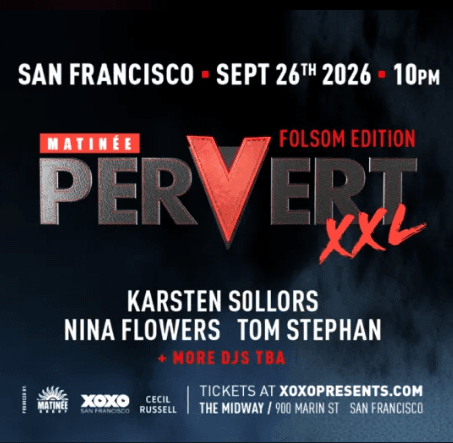 XOXO and MATINÉE presents PERVERT XXL - FOLSOM MAIN EVENT