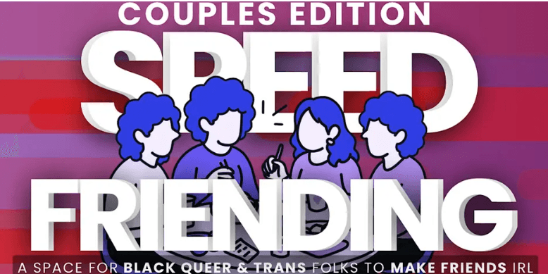 Speed Friending - Friendship for Black &Queer/Trans Couples - 21 & Up