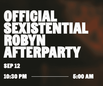 9.12 - Official Sexistential Robyn Afterparty