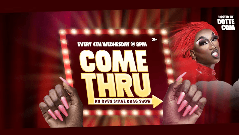 Come Thru! An Open Stage Drag Show