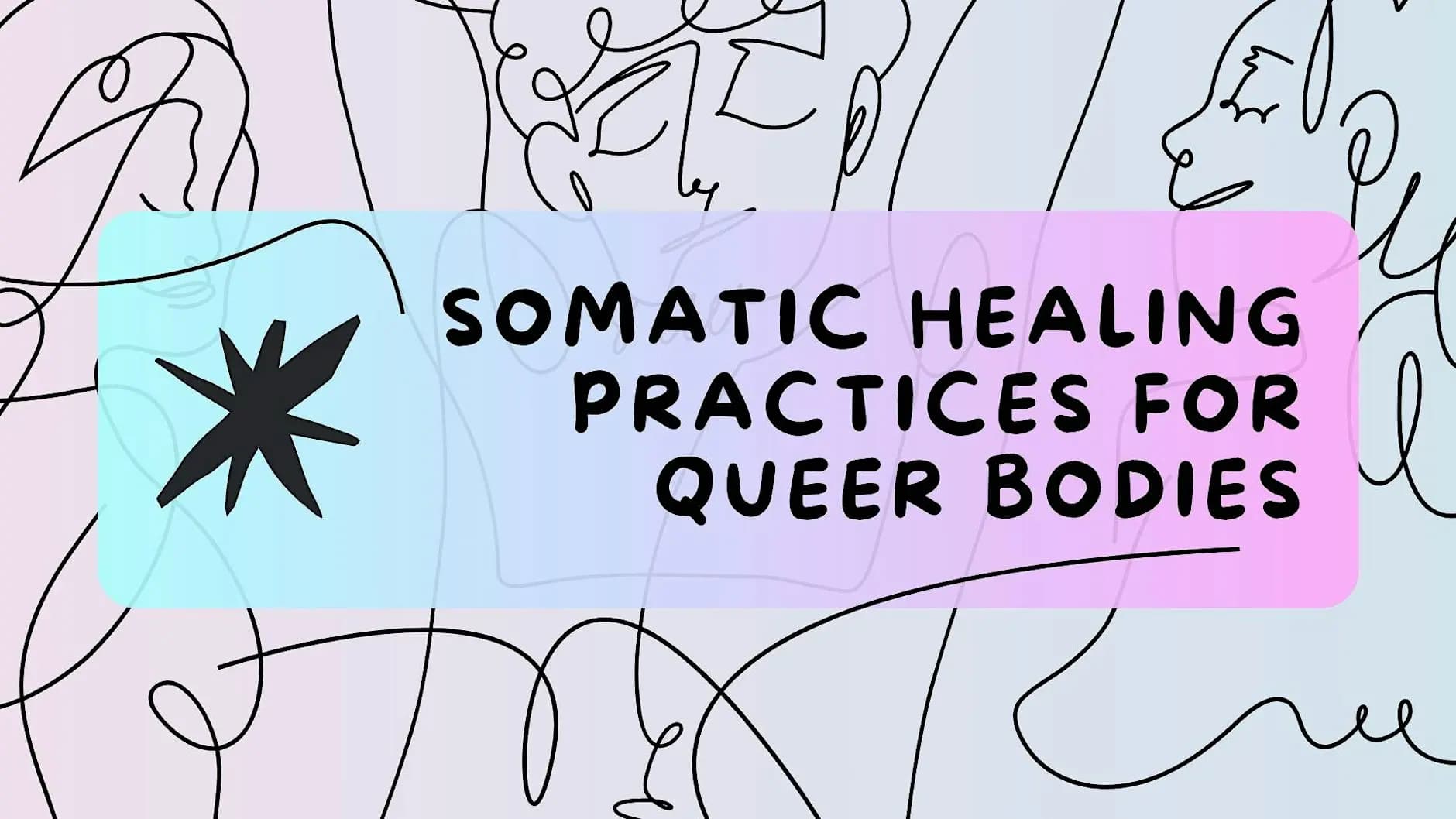 Somatic healing practices for queer bodies - 12/07