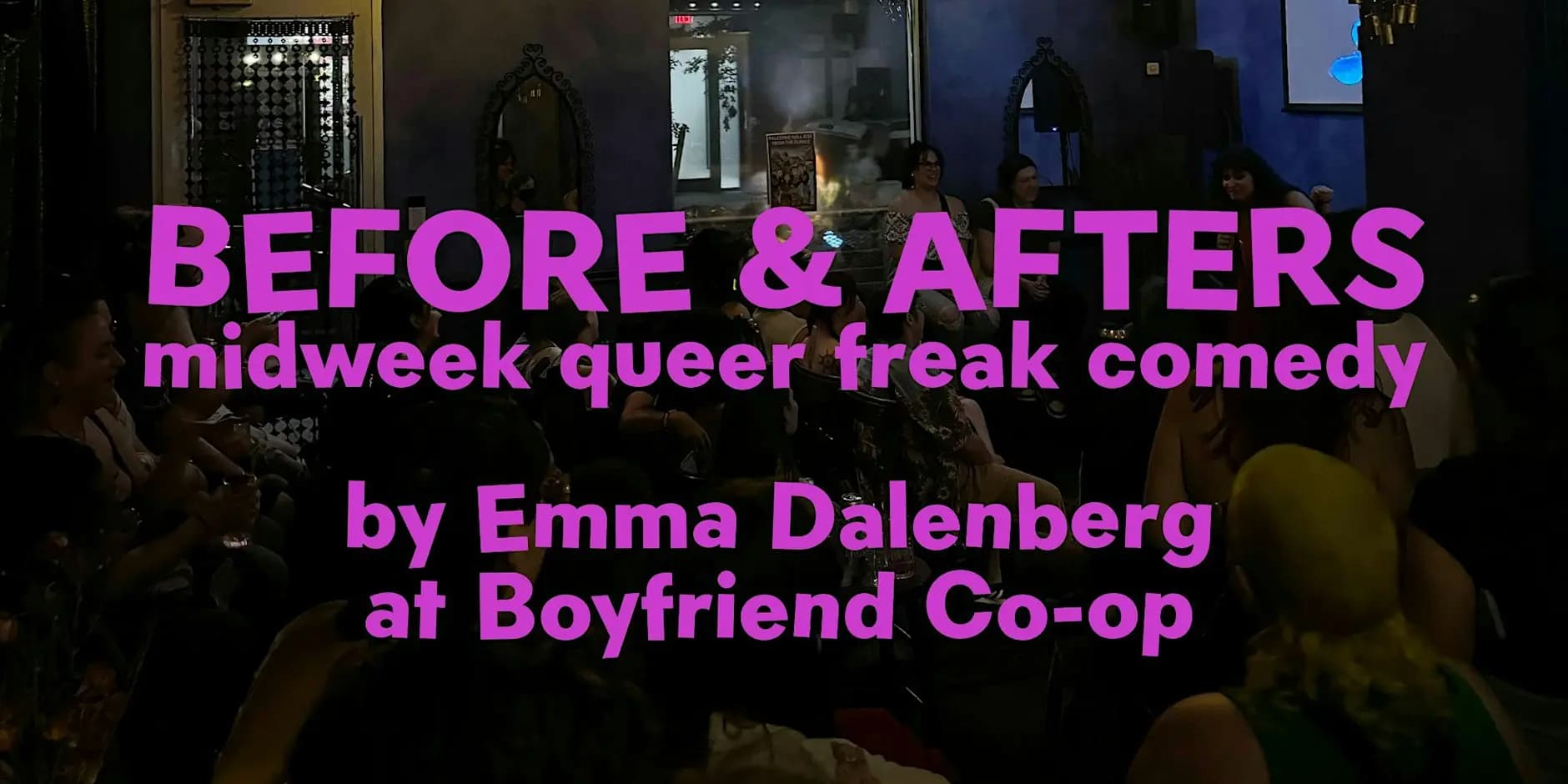Before & Afters @ Boyfriend Co-op (midweek queer freak comedy)
