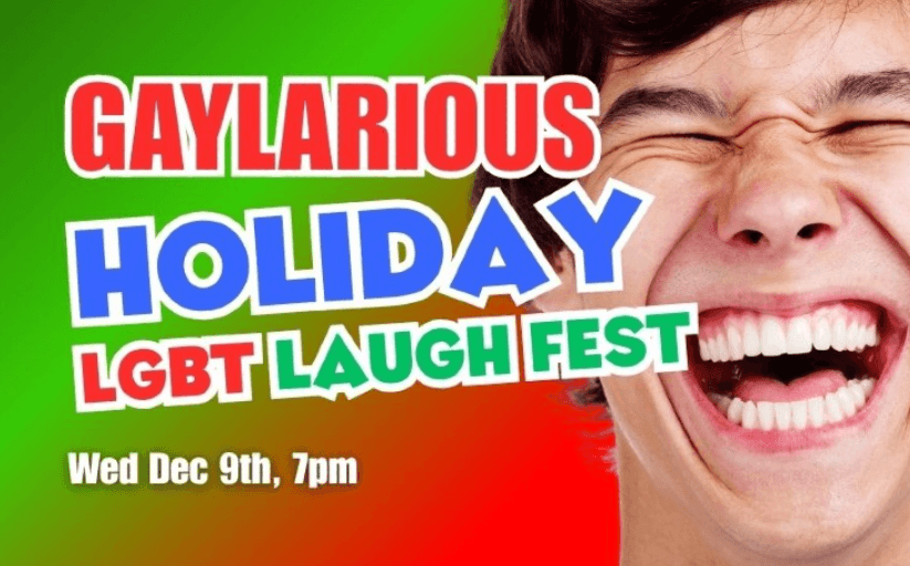 Gaylarious Holiday Laugh Festival - Wed Dec 9th