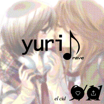 yuri ♪ rave — el cid