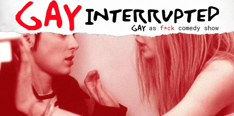 10.09 - Gay Interrupted: Comedy Show