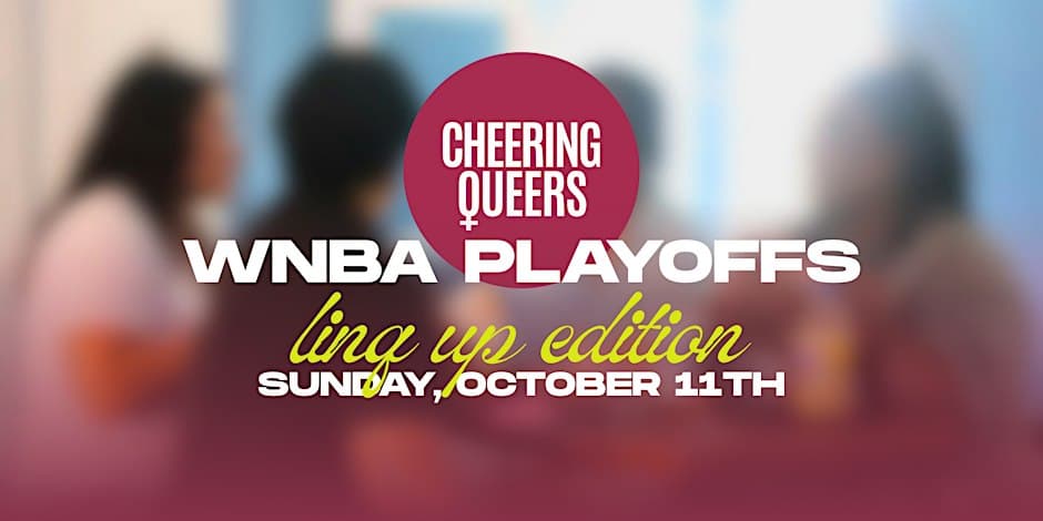 Cheering Queers - LINQ UP - WNBA Playoffs Watch Party